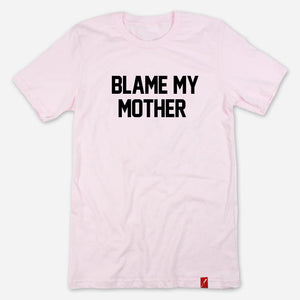 Blame My Mother - Tee